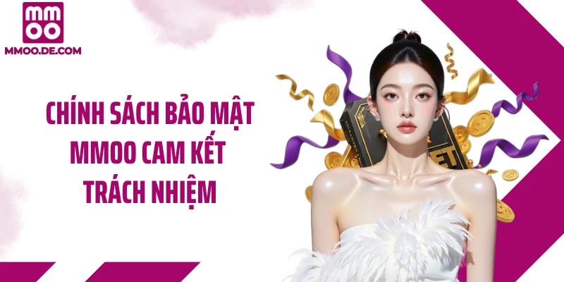 Chính sách bảo mật MMOO cam kết trách nhiệm