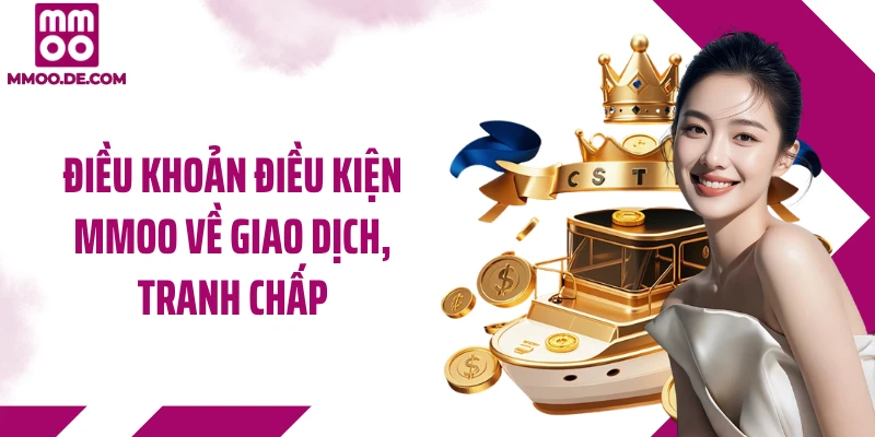 Điều khoản điều kiện MMOO về giao dịch, tranh chấp