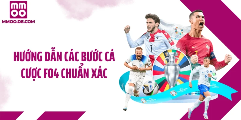 Hướng dẫn các bước cá cược FO4 chuẩn xác