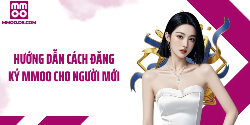 Hướng dẫn cách đăng ký MMOO cho người mới
