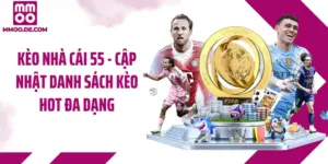 Kèo Nhà Cái 55 - Cập Nhật Danh Sách Kèo Hot Đa Dạng