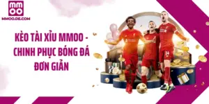 Kèo Tài Xỉu MMOO - Chinh Phục Bóng Đá Đơn Giản