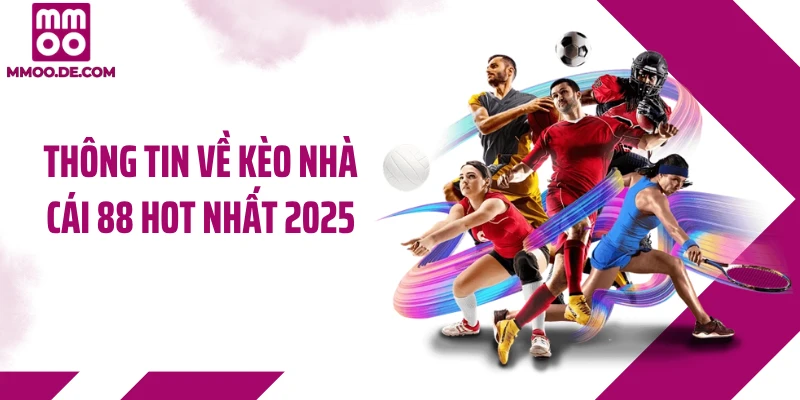 Thông tin về kèo nhà cái 88 hot nhất 2025
