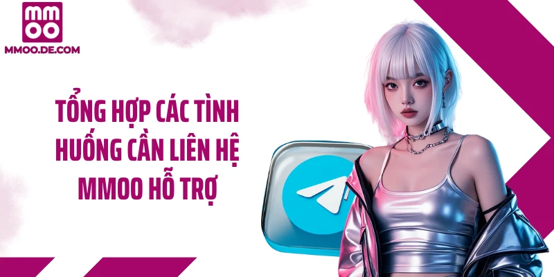 Tổng hợp các tình huống cần liên hệ MMOO hỗ trợ