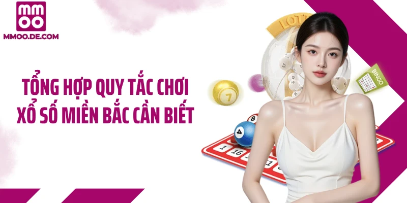 Tổng hợp quy tắc chơi xổ số miền Bắc cần biết