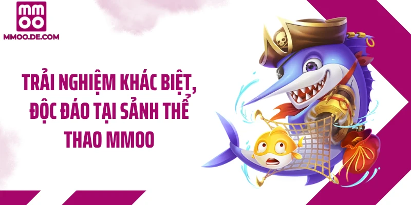 Trải nghiệm khác biệt, độc đáo tại sảnh thể thao MMOO