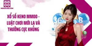 Xổ Số Keno MMOO - Luật Chơi Mới Lạ Và Thưởng Cực Khủng